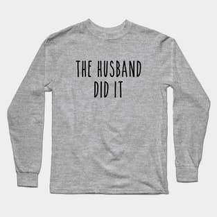 Funny True Crime The Husband Did It Long Sleeve T-Shirt